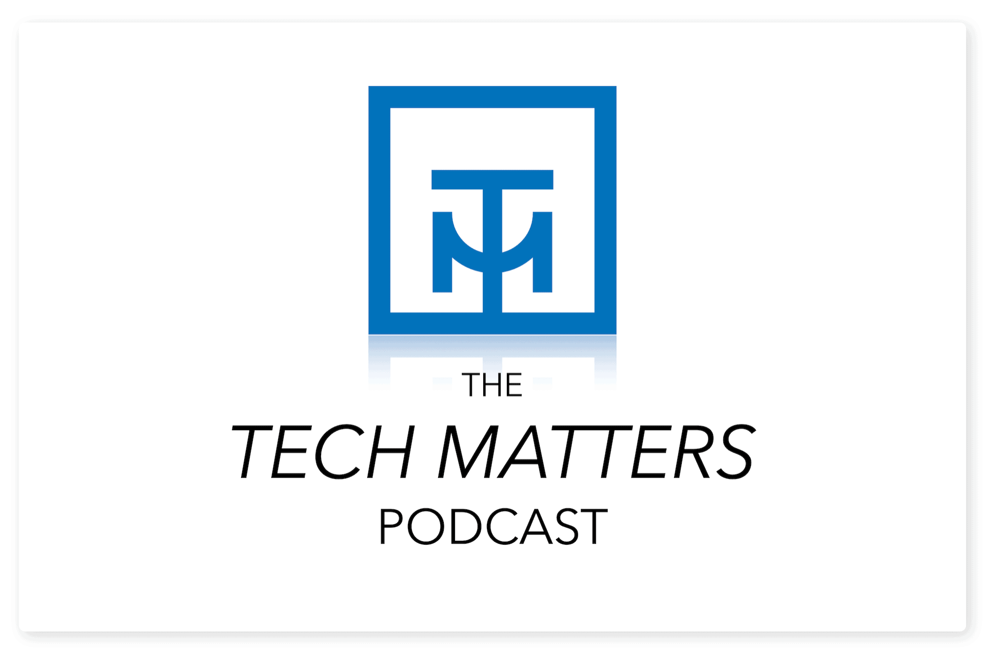 The Tech Matters Podcast