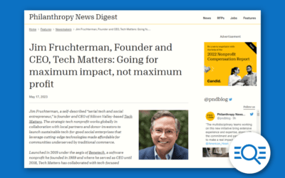 Jim Fruchterman, Founder and CEO, Tech Matters: Going for maximum impact, not maximum profit – Philanthropy News Digest, May 17, 2023